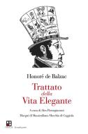Ebook Trattato della vita elegante di Honoré de Balzac edito da Piano B edizioni