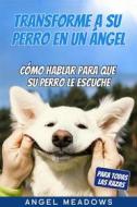 Ebook Transforme A Su Perro En Un Ángel di Angel Meadows edito da Readers First Publishing Ltd