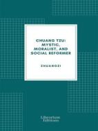 Ebook Chuang Tzu: Mystic, Moralist, and Social Reformer di Zhuangzi edito da Librorium Editions