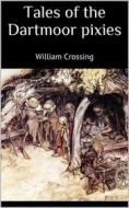 Ebook Tales of the dartmoor pixies di William Crossing edito da Books on Demand