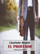 Ebook El profesor di Charlotte Brontë edito da E-BOOKARAMA
