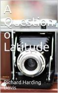 Ebook A Question of Latitude di Richard Harding Davis edito da iOnlineShopping.com