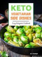 Ebook Keto Vegetarian Side Dishes di A.Y. Evelyn edito da A.Y. Evelyn