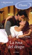 Ebook La rosa del drago (I Romanzi Classic) di White Angela edito da Mondadori