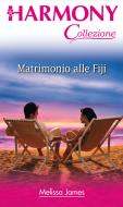 Ebook Matrimonio alle Fiji di Melissa James edito da HarperCollins Italia