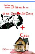 Ebook Dinamismo di un cavallo  in corsa  più case di Andrea Salieri edito da Edizioni Clandestine