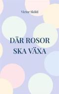 Ebook Där rosor ska växa di Victor Sköld edito da Books on Demand