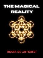 Ebook The Magical Reality (Translated) di Roger De Lafforest edito da Stargatebook
