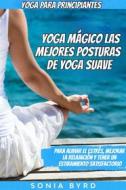 Ebook Yoga Para Principiantes: Yoga Mágico - Las Mejores Posturas De Yoga Suave di Sonia Byrd edito da Readers First Publishing Ltd