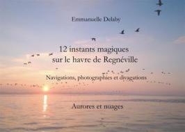 Ebook 12 instants magiques sur le havre de Regnéville di Emmanuelle Delaby edito da Books on Demand