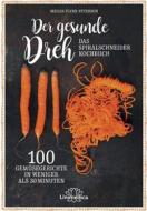 Ebook Der gesunde Dreh - Das Spiralschneider-Kochbuch di Megan Flynn-Peterson edito da Unimedica ein Imprint der Narayana Verlag