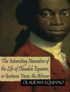 Ebook The Interesting Narrative of the Life of Olaudah Equiano, or Gustavus Vassa, the African di Olaudah Equiano edito da Olaudah Equiano