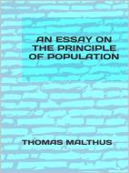 Ebook An essay on the principle of population di THOMAS MALTHUS edito da Maria