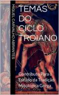 Ebook Temas do Ciclo Troiano di Miguel Carvalho Abrantes edito da Miguel Carvalho Abrantes