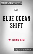 Ebook Blue Ocean Shift: Beyond Competing - Proven Steps to Inspire Confidence and Seize New Growth by W. Chan Kim | Conversation Starters di dailyBooks edito da Daily Books