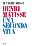 Ebook Henri Matisse. Una seconda vita di Sooke Alastair edito da Mondadori Electa