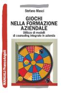 Ebook Giochi nella formazione aziendale. Utilizzo di modelli di counseling integrato in azienda di Stefano Masci edito da Franco Angeli Edizioni