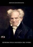 Ebook Aforismi sulla saggezza del vivere di Arthur Schopenhauer edito da REA Multimedia