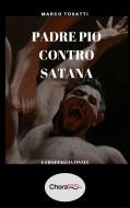 Ebook Padre Pio contro Satana di Marco Tosatti edito da Chorabooks