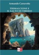 Ebook Trimalcione e il Salto di Tiberio di Armando Carravetta edito da Aporema Edizioni