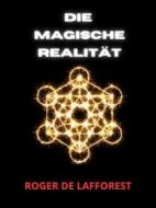 Ebook Die Magische Realität (Übersetzt) di Roger De Lafforest edito da Stargatebook
