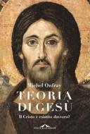 Ebook Teoria di Gesù di Michel Onfray edito da Ponte alle Grazie