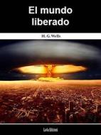 Ebook El Mundo Liberado di H G Wells edito da Babelcube Inc.