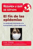 Ebook Resumen Y Guía De Estudio – El Fin De Las Epidemias di Lee Tang edito da LMT Press