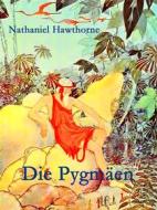Ebook Die Pygmäen di Nathaniel Hawthorne edito da Books on Demand