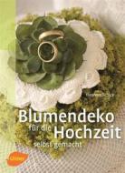 Ebook Blumendeko für die Hochzeit selbst gemacht di Eleonore Schick edito da Verlag Eugen Ulmer