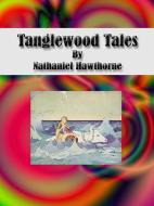 Ebook Tanglewood Tales di Nathaniel Hawthorne edito da Publisher s11838