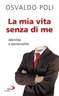 Ebook La mia vita senza di me. Identità e personalità di Poli Osvaldo edito da San Paolo Edizioni