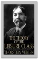 Ebook The Theory of the Leisure Class di Thorstein Veblen edito da Qasim Idrees