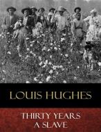 Ebook Thirty Years a Slave di Louis Hughes edito da BertaBooks