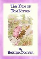 Ebook THE TALE OF TOM KITTEN - Book 11 in the Tales of Peter Rabbit & Friends di Written and Illustrated By Beatrix Potter edito da Abela Publishing