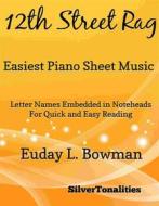 Ebook 12th Street Rag Easiest Piano Sheet Music di Silvertonalities edito da SilverTonalities