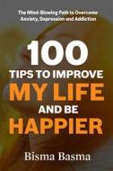 Ebook 100 Tips to Improve My Life and Be Happier di Bisma Basma edito da Bisma Basma