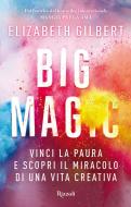 Ebook Big Magic di Gilbert Elizabeth edito da Rizzoli