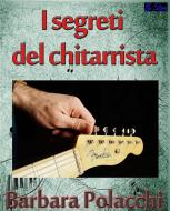 Ebook I segreti del chitarrista di Barbara Polacchi edito da Blu Editore