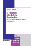 Ebook La valutazione della strategia di destinazione. di Manuela De Carlo edito da Franco Angeli Edizioni