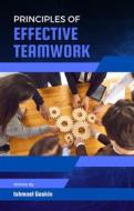 Ebook Principles of Effective Teamwork di Ishmael Gaskin edito da Ishmael Gaskin