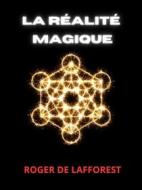 Ebook La Réalité Magique di Roger De Lafforest edito da Stargatebook