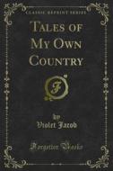 Ebook Tales of My Own Country di Violet Jacob edito da Forgotten Books