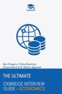 Ebook The Ultimate Oxbridge Interview Guide: Economics di Dr Rohan Agarwal edito da RAR Medical Services Ltd