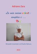 Ebook La mia cucina semplice, gustosa e anche un po' naif di Adriano Zara edito da Adriano Zara