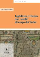 Ebook Inghilterra e Irlanda: due ‘sorelle’ al tempo dei Tudor di Cristina Vallaro edito da EDUCatt