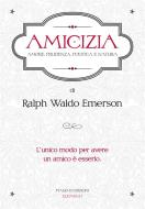 Ebook Amicizia di Ralph Waldo Emerson edito da Piano B edizioni