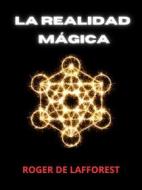 Ebook La Realidad Mágica (Traducido) di Roger De Lafforest edito da Stargatebook