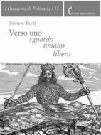 Ebook Verso uno sguardo umano libero di Simone Berti edito da Polimnia Digital Editions