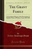 Ebook The Grant Family di Arthur Hastings Grant edito da Forgotten Books